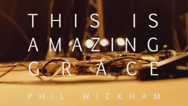 Phil Wickham - This Is Amazing Grace