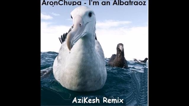 AronChupa - I'm an Albatraoz (AziKesh Trap Remix)