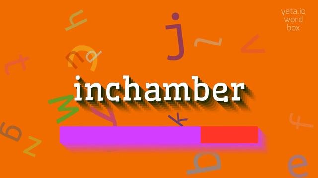 INCHAMBER - HOW TO PRONOUNCE INCHAMBER?
