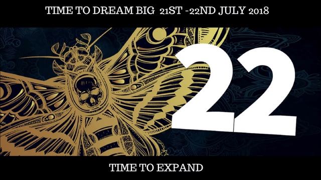 TIME TO DREAM BIG 21ST - 22ND JULY 2018. **YOU MAY NEED HEADPHONES.**