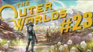The Outer Worlds. Прохождение часть 23.