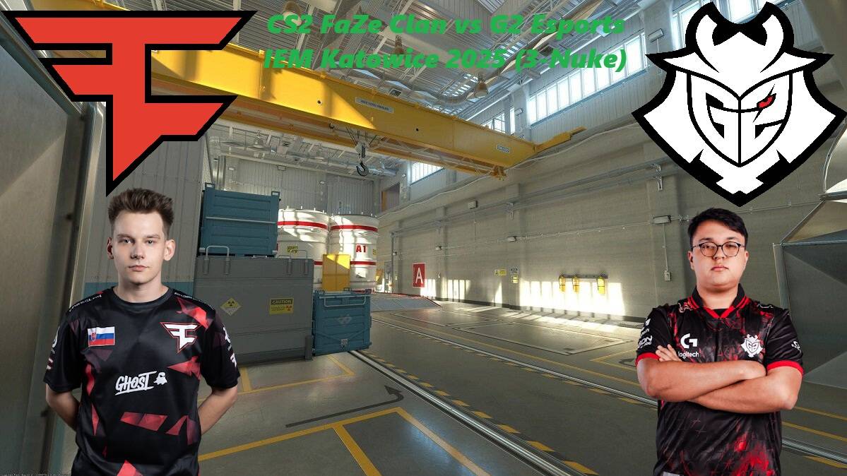 CS2 FaZe Clan vs G2 Esports IEM Katowice 2025 (3-Nuke)