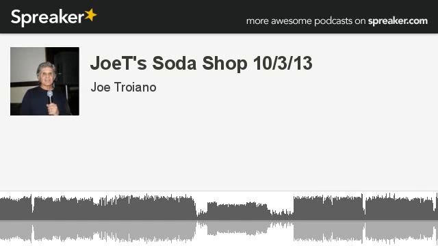 JoeT's Soda Shop 10/3/13 (part 5 of 13, made with Spreaker)