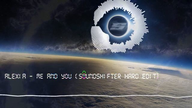 Alexia - Me and You (Soundshifter Hard Edit)