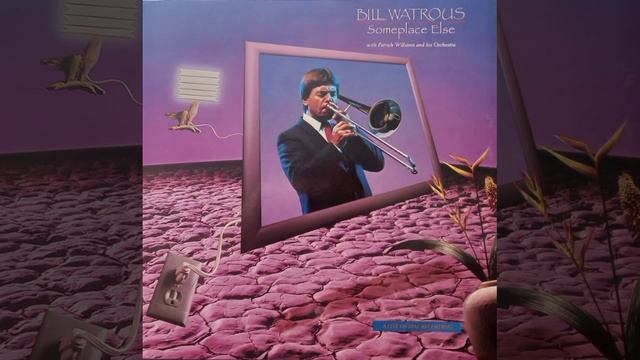 Bill Watrous With Patrick Williams And His Orchestra – Someplace Else 1986 (FULL ALBUM)
