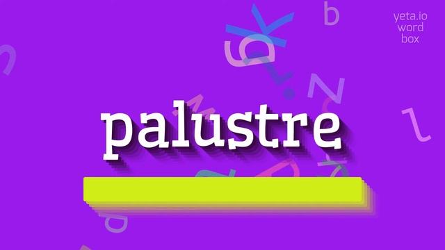 HOW TO PRONOUNCE PALUSTRE? #palustre