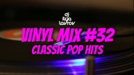 DJ ILYA LAVROV - VINYL MIX #32 (classic house-pop hits)