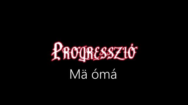 Progresszió ¦ Mä ómá (officiäl audió)