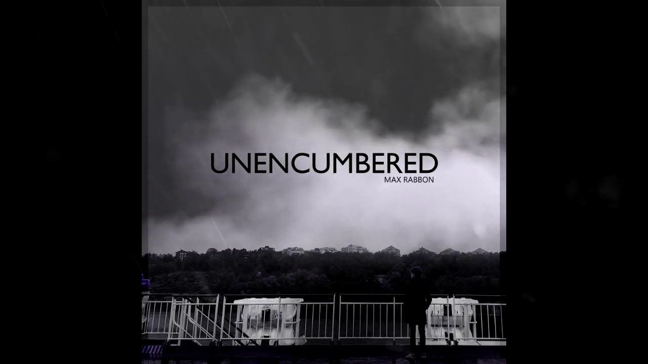 Max Rabbon - Unencumbered (Original Song)