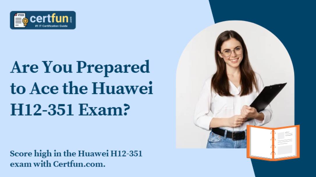 Are You Prepared to Ace the Huawei H12-351 Exam?