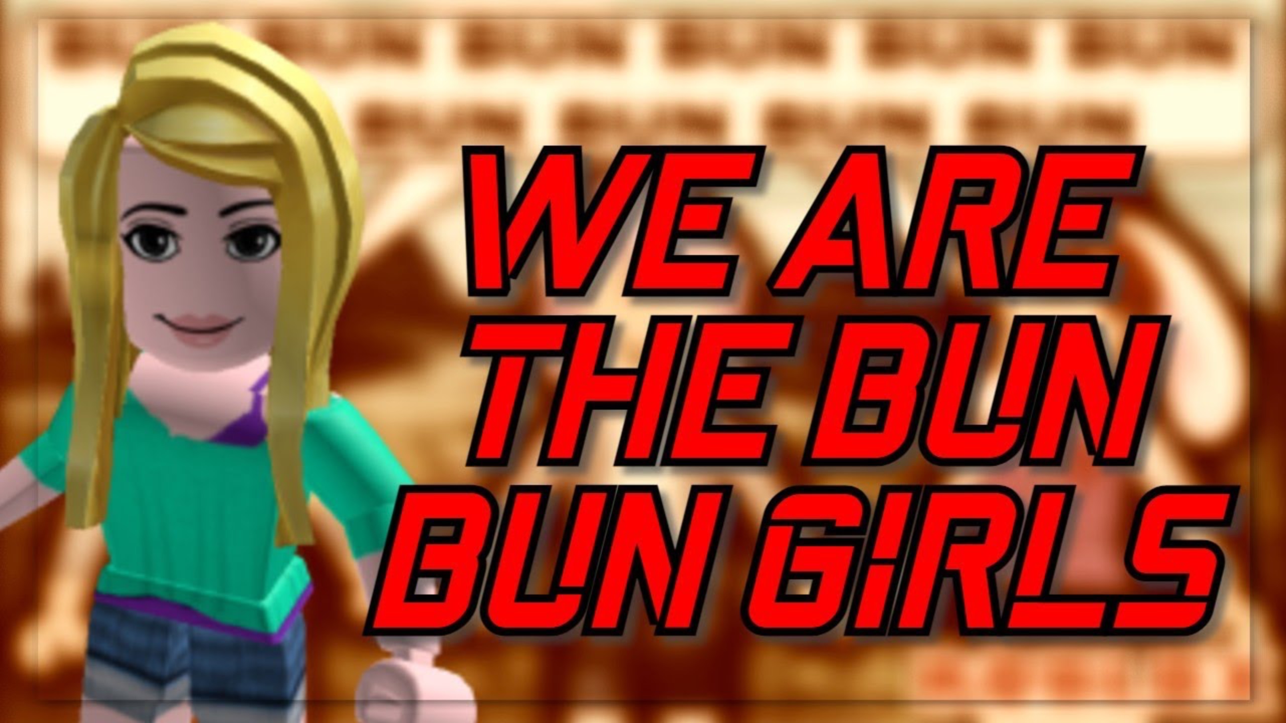 WE ARE THE BUN BUN GIRLS!