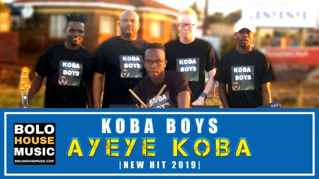 Koba Boys - Ayeye Koba (New Hit 2019)