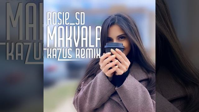 Rosie_SD - Makvala [Kazus Remix]