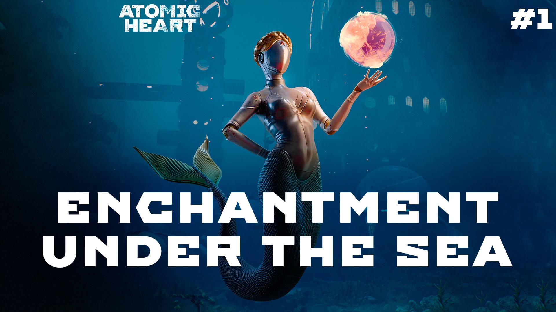 ATOMIC HEART: ENCHANTMENT UNDER THE SEA #1 ▸ Чары морских глубин