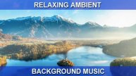 Relaxing Ambient (Background Music)