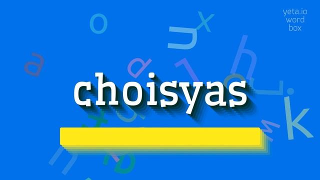 CHOISYAS - HOW TO SAY CHOISYAS?