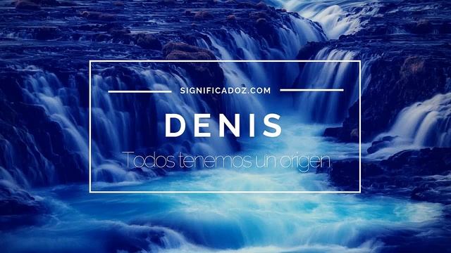 DENIS - Significado del Nombre Denis ♥ ¿Que Significa?