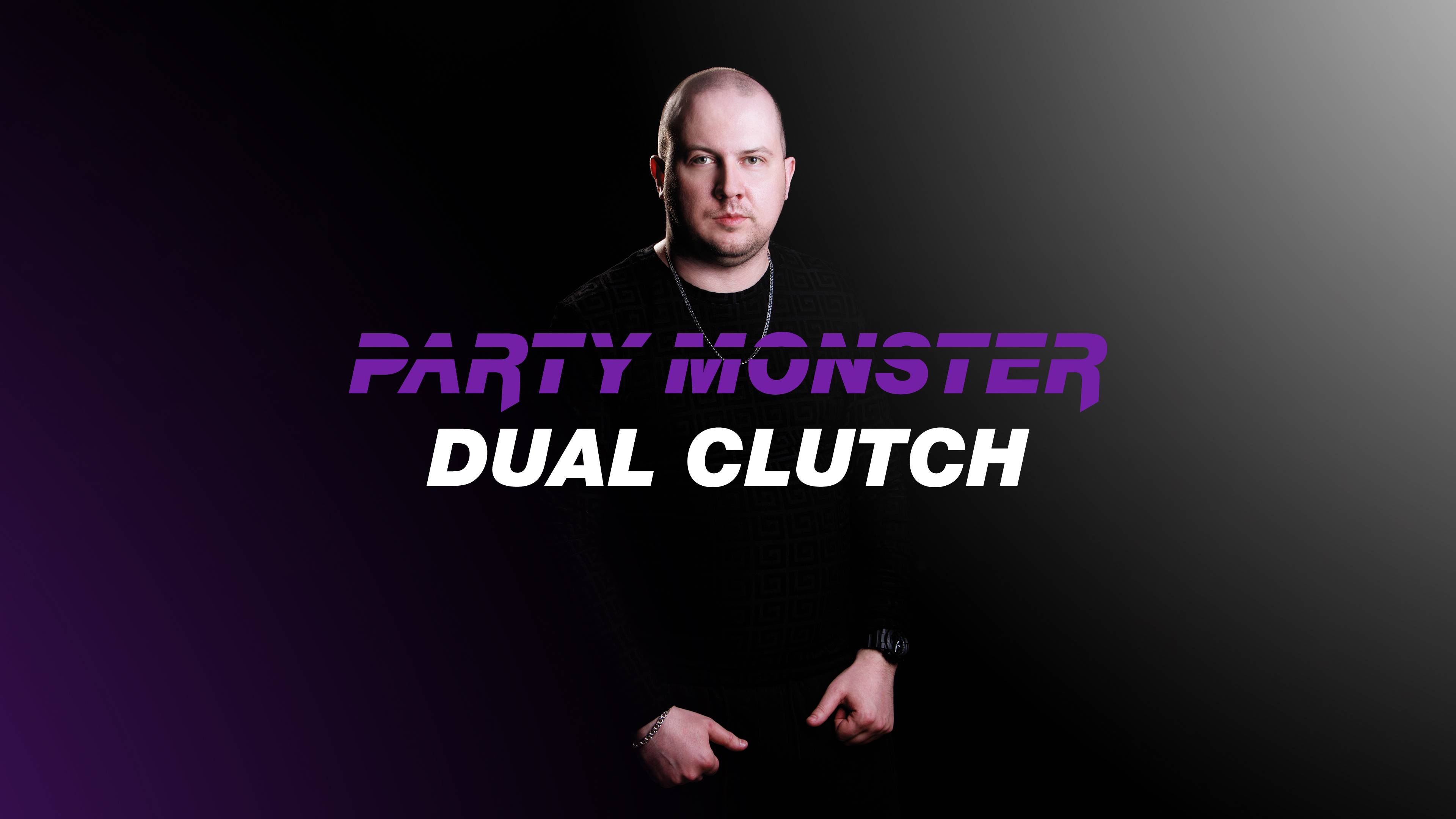 Party Monster - Dual Clutch (Original Mix)