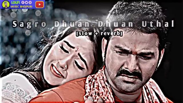 Sagro Dhuan Dhuan Uthal [slow + reverb] #Pawan Singh Lofi Music Bhojpur 2023