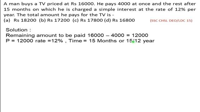 A man buys a TV priced at Rs 16000. He pays 4000 at once and the rest after 15 months