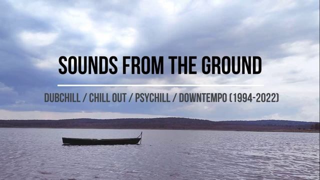 Sounds From The Ground (best 1994-2022)  - dubchill chillout psychill downtempo