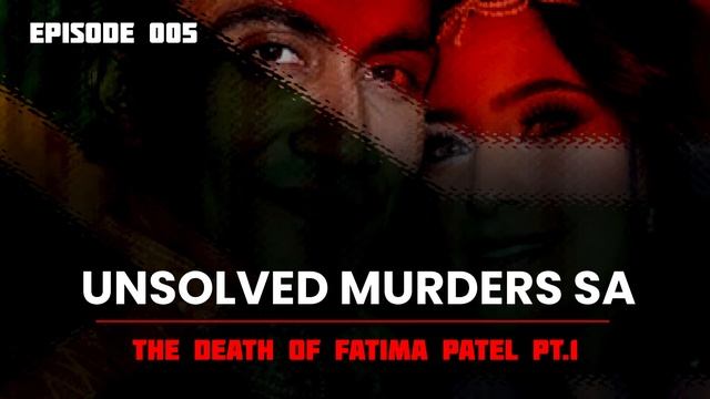 Unsolved Murders SA | Episode 005 | The Death of Fatima Patel Part 1