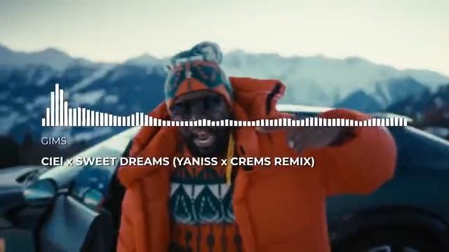 Gims - Ciel x Sweet Dreams (YANISS x CREMS Remix)