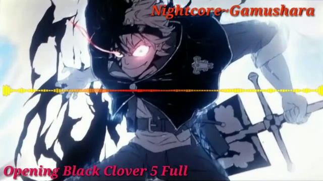 {Nightcore} Gamushara-Opening Black Clover 5
