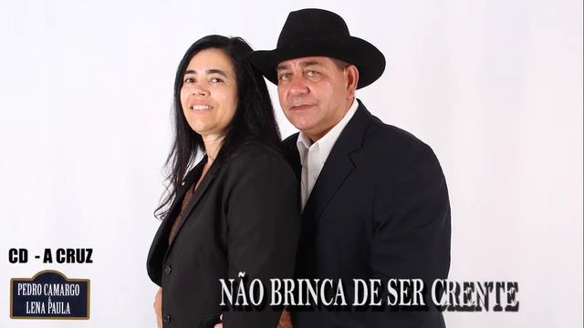 NÃO BRINCA DE SER CRENTE - PEDRO CAMARGO E LENA PAULA - CD A CRUZ