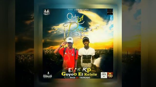 GoyoO Ft Kp El Kelele. M La Paso Triste. Prod By Dj TremendoO