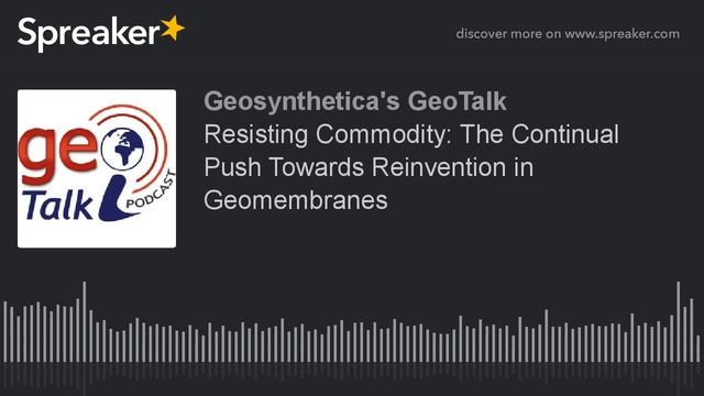 Resisting Commodity: The Continual Push Towards Reinvention in Geomembranes