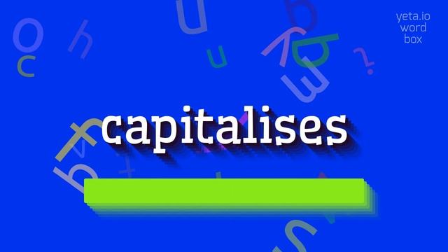 CAPITALISES - HOW TO PRONOUNCE CAPITALISES? #capitalises