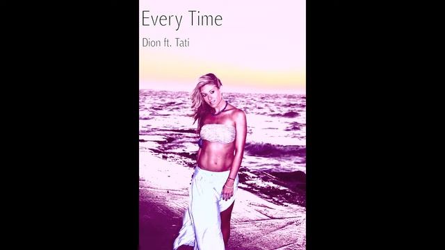 Dion ft. Tati - Every Time