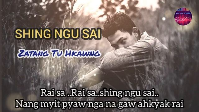 Shing Ngu Sai ( Kachin Song ) - Zatang Tu Hkawng ( Lyrics Song )