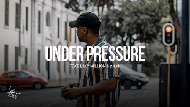 Lux Kent - Under Pressure (Ft. Lilly Million & p.a.r.k)