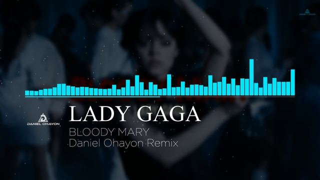 LADY GAGA - BLOODY MARY (Daniel Ohayon Remix)