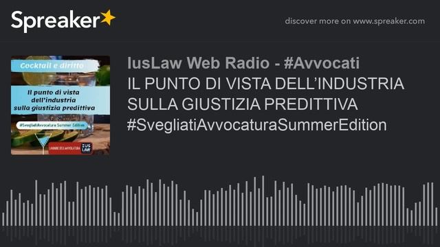IL PUNTO DI VISTA DELL’INDUSTRIA SULLA GIUSTIZIA PREDITTIVA #SvegliatiAvvocaturaSummerEdition