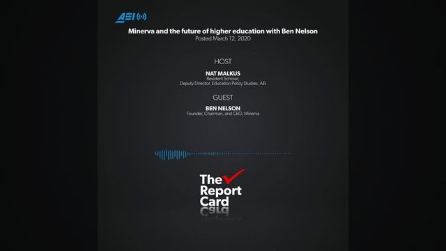 Minerva and the future of higher education with Ben Nelson | THE REPORT CARD