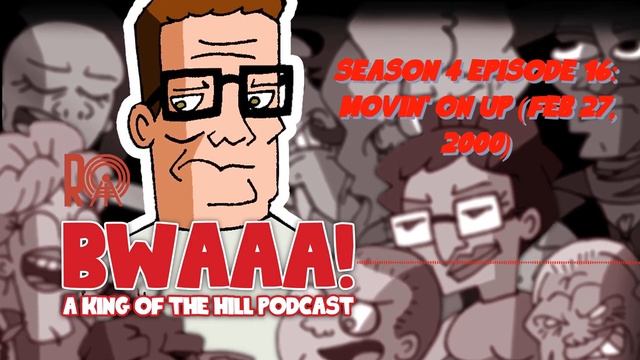 Season 4 Episode 16: Movin' on Up (Feb 27, 2000) | BWAAA! a King of the Hill Podcast
