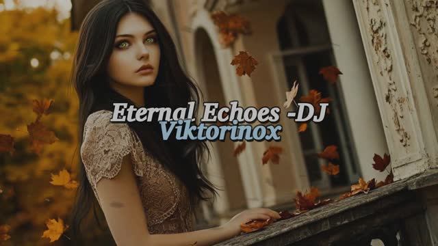 Eternal Echoes - DJ Viktorinox