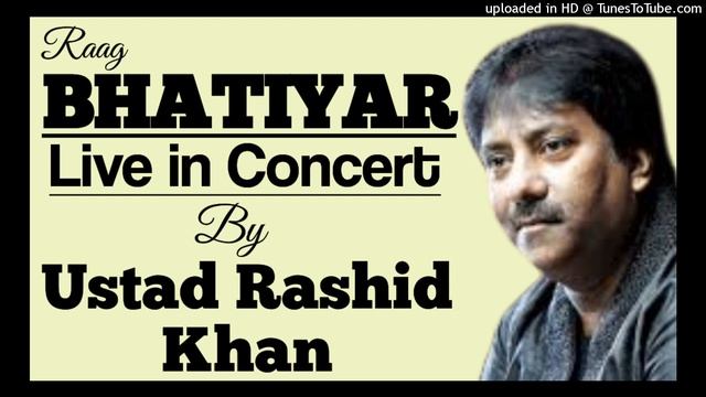 Bhatiyar - Ustad Rashid Khan II Raag Bhatiyar II Tarana II राग भाटियार - उस्ताद राशिद खाँ II