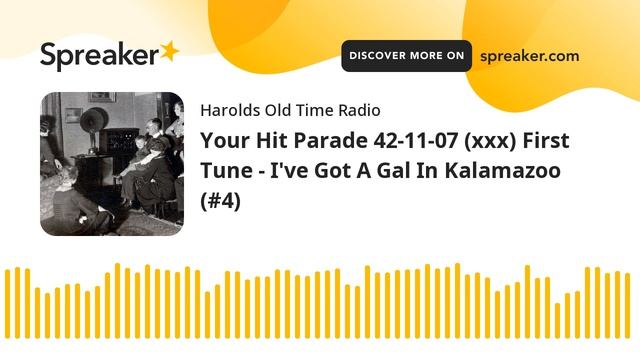 Your Hit Parade 42-11-07 (xxx) First Tune - I've Got A Gal In Kalamazoo (#4) (part 3 of 3)
