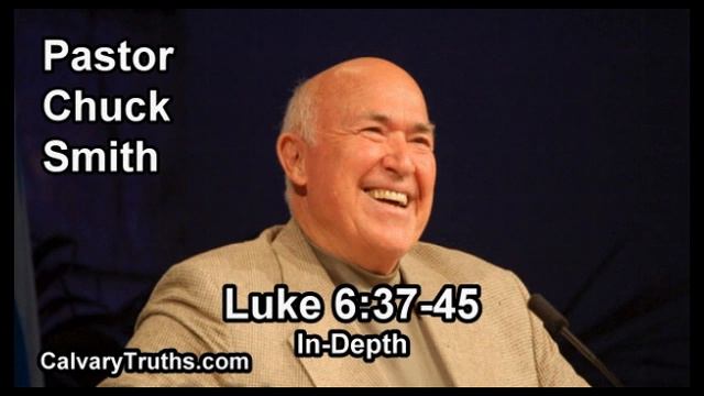 Luke 6:37-45 - In Depth - Pastor Chuck Smith - Bible Studies