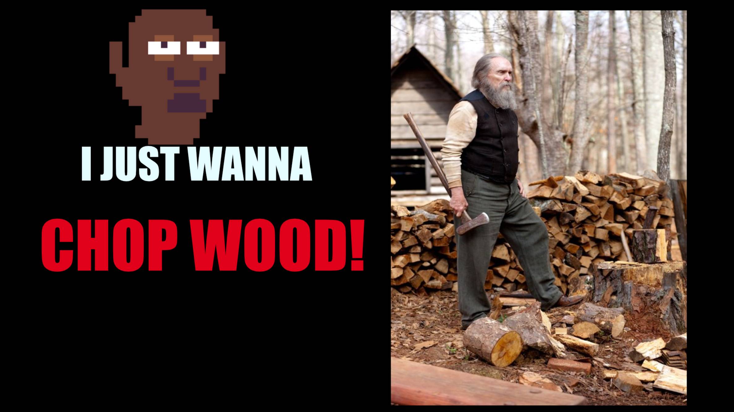 I JUST WANT TO CHOP WOOD! #society  #rant