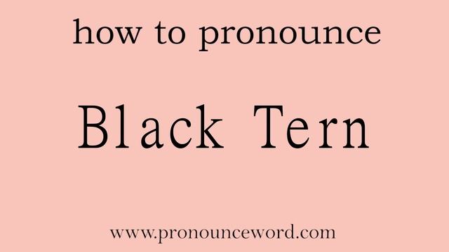 Black Tern: How to pronounce Black Tern in english (correct!).Start with B. Learn from me.