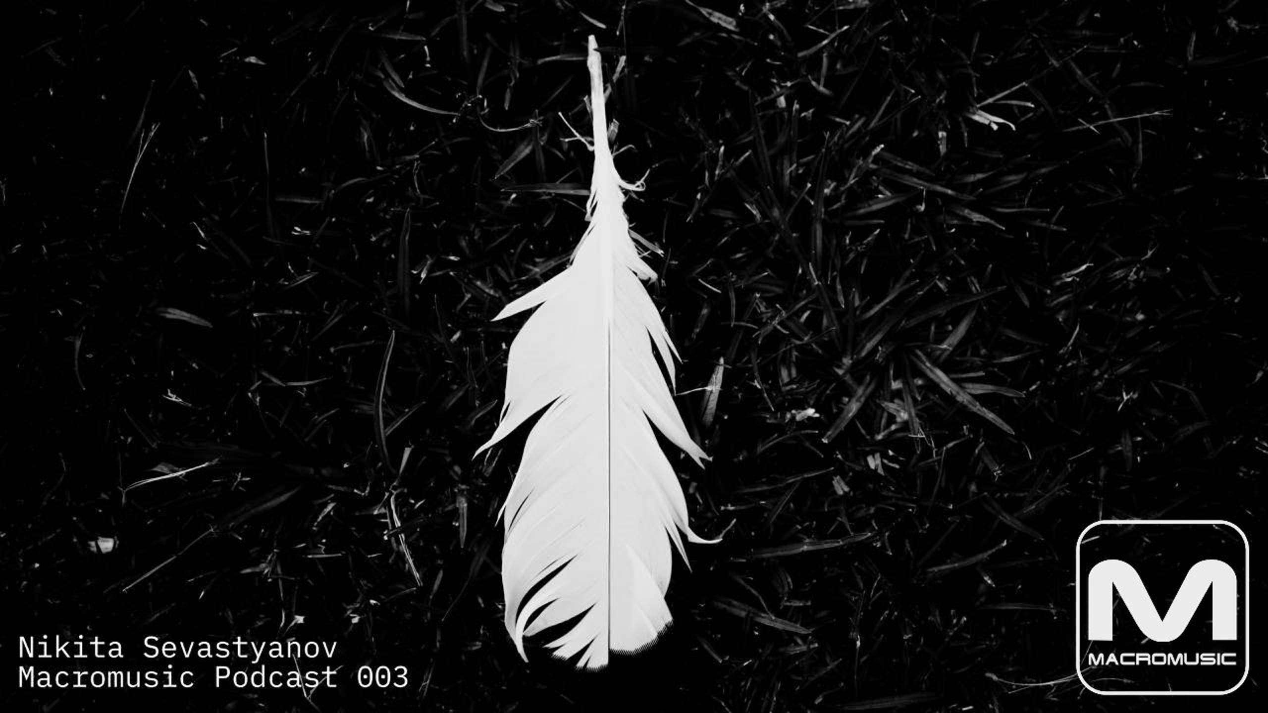 Nikita Sevastyanov - Macromusic Podcast 003
