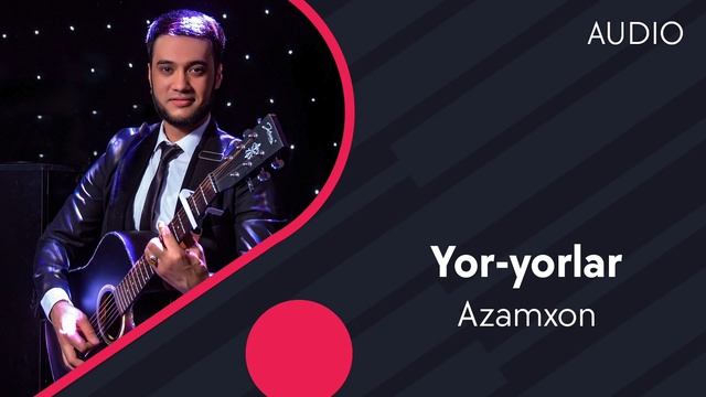 Azamxon - Yor-yorlar | Азамхон - Ёр-ёрлар (AUDIO)