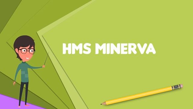 What is HMS Minerva? Explain HMS Minerva, Define HMS Minerva, Meaning of HMS Minerva