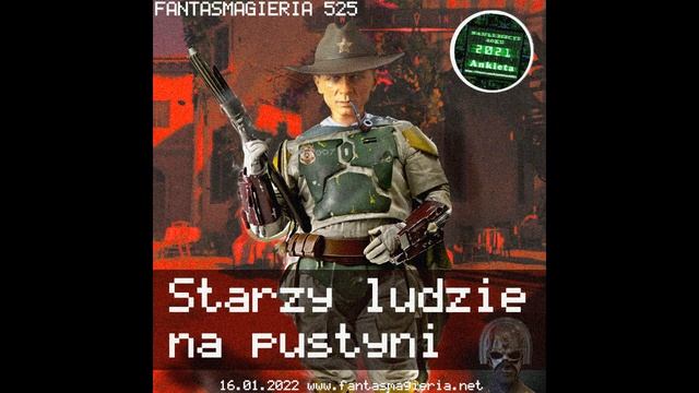 Fantasmagieria - Podcast 525 - "Starzy ludzie na pustyni"