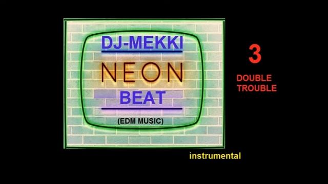 3 - INSTRUMENTAL DJ-MEKKI - DOUBLE TROUBLE ( ALBUM " NEON BEATS ") (EDM MUSIC)